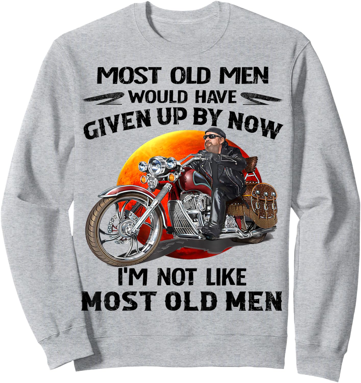 Motorcycles I'm Not Like Most Old Men Motorcycle Old Biker Sweatshirt - Sweatshirt | Ash