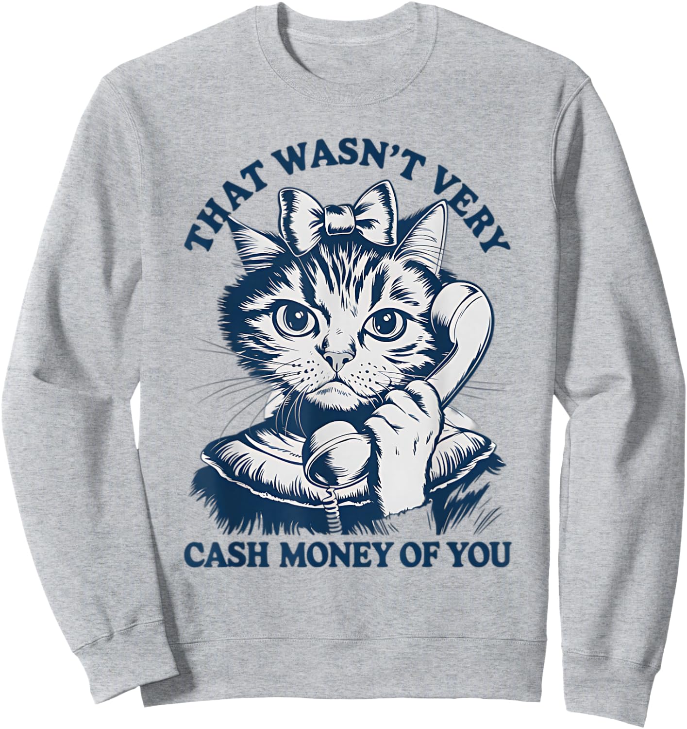 That Wasn't Very Cash Money Of You Vintage Funny Cat Sweatshirt - Sweatshirt | Ash
