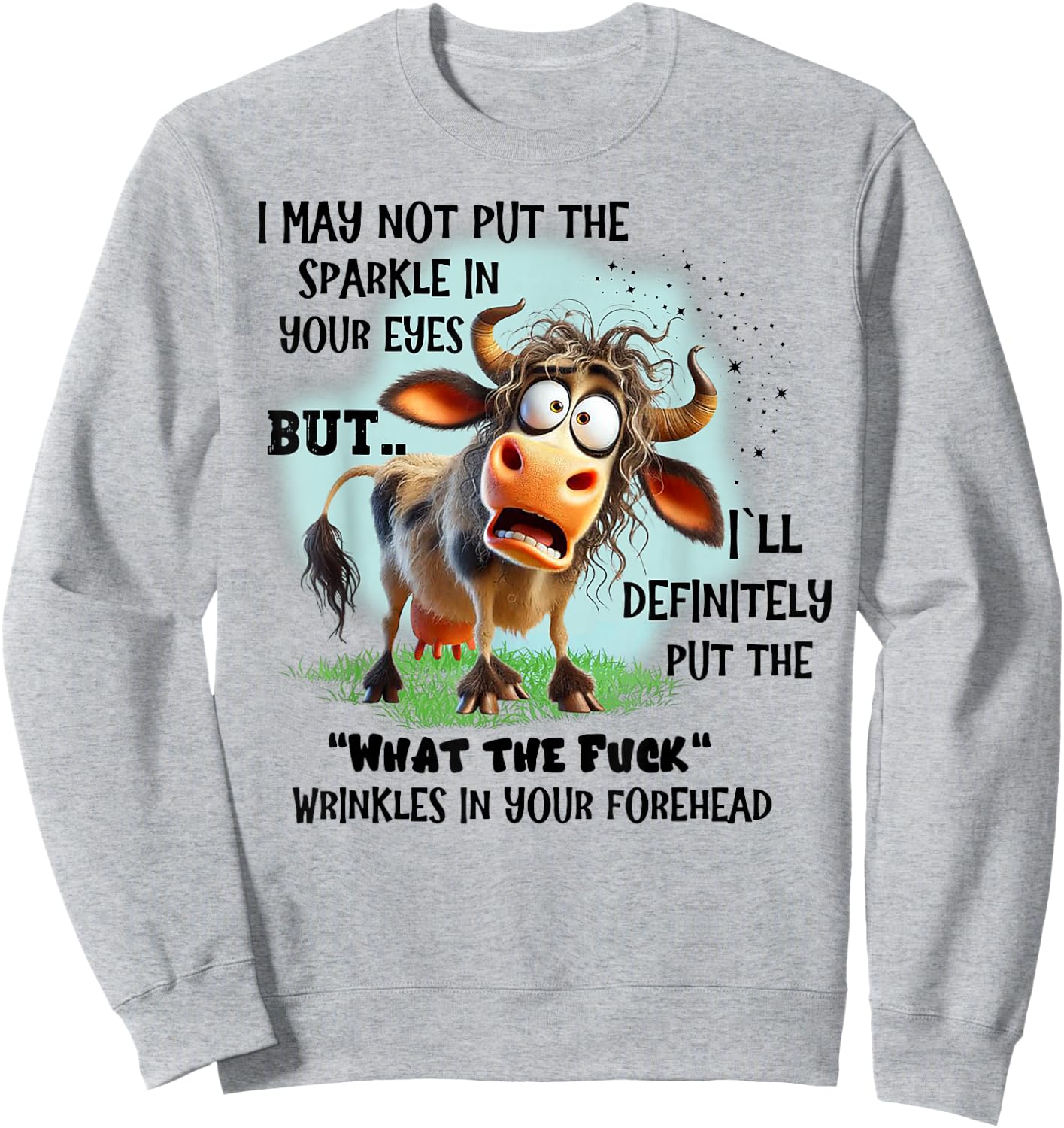 Cow I May Not Put The Sparkle In Your Eyes But I'll Definite Sweatshirt - Sweatshirt | Ash