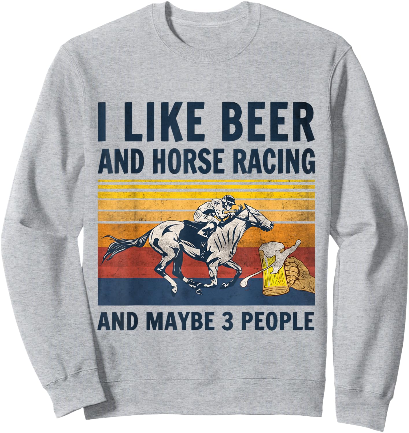 I like beer and horse racing and maybe 3 people Sweatshirt - Sweatshirt | Ash