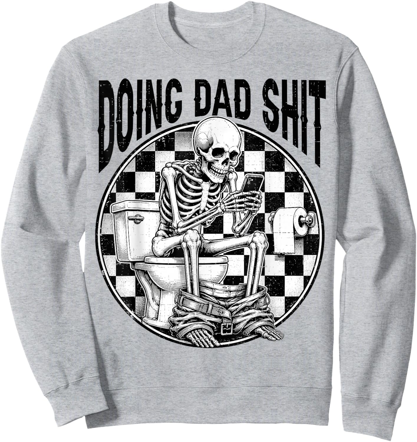 Doing Dad Shit Dad Joke Skeleton Dad Funny Dad Father's Day Sweatshirt - Sweatshirt | Ash