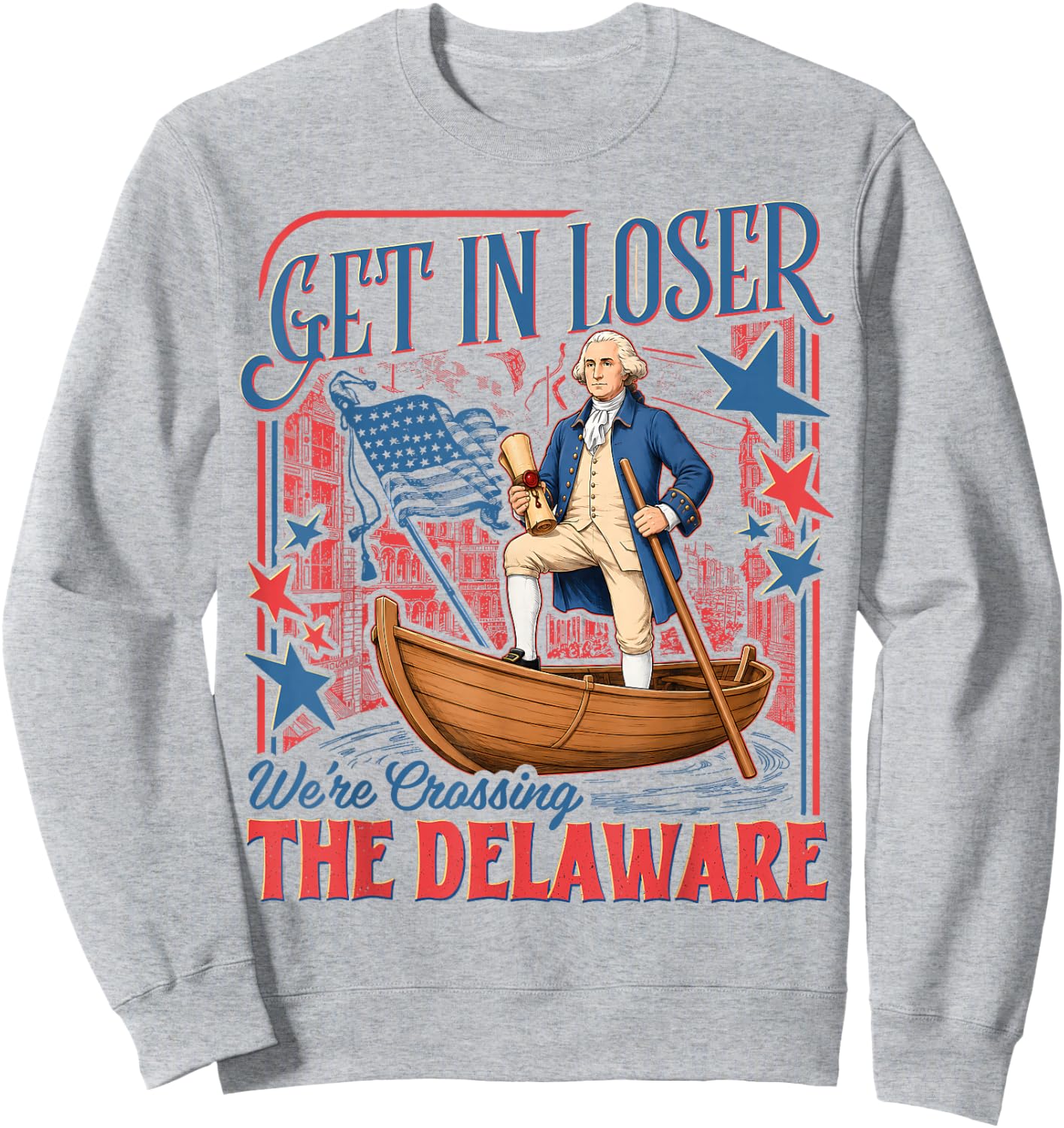Vintage 4th of July Get in Loser We're Crossing The Delaware Sweatshirt - Sweatshirt | Ash