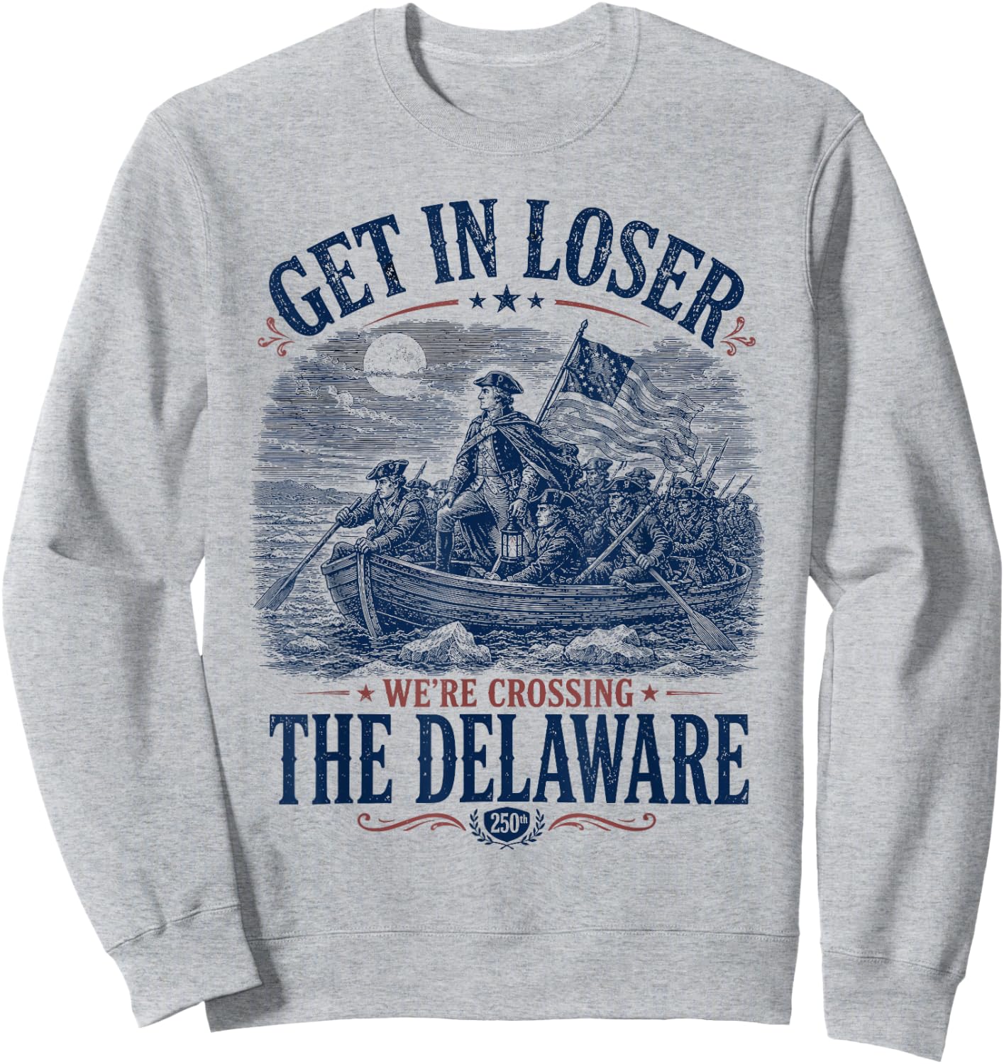 Get in Loser We're Crossing The Delaware 4th of July Sweatshirt - Sweatshirt | Ash