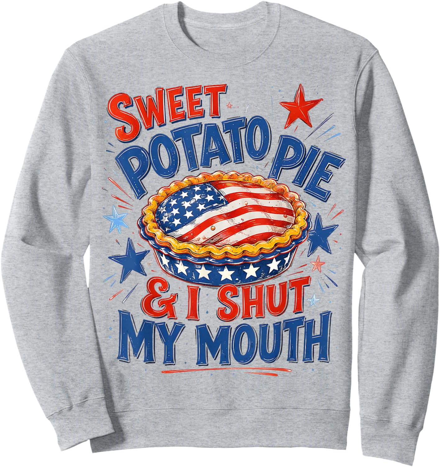 Sweet Potato Pie & I Shut My Mouth Funny Patriotic Southern Sweatshirt - Sweatshirt | Ash