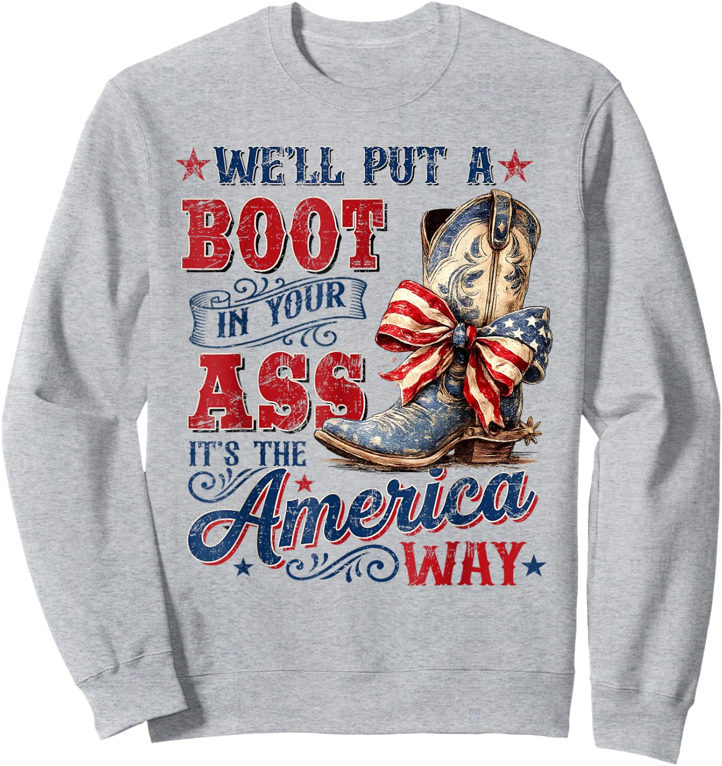 We'll Put A Boot in Your Ass USA 4th of July Western Cowgirl Sweatshirt - Sweatshirt | Ash