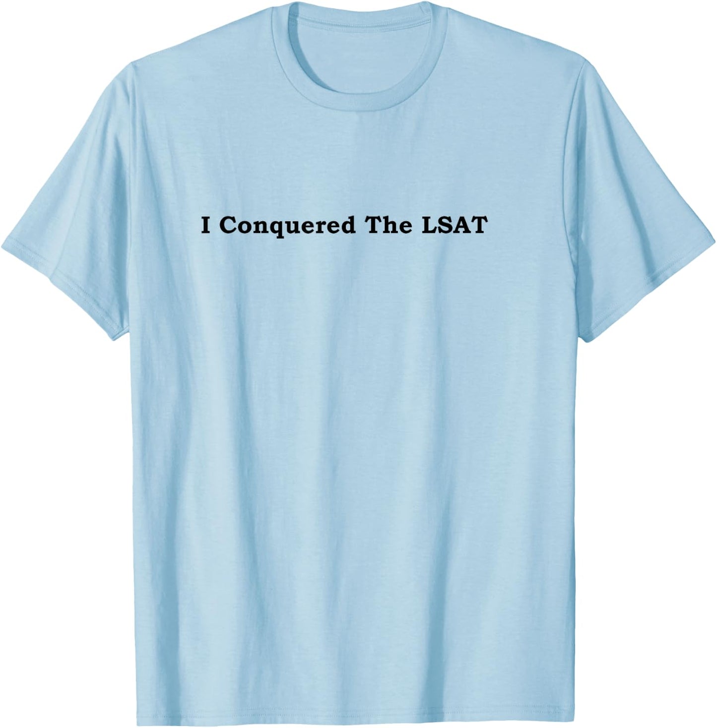 I Conquered the LSAT T-Shirt - T-Shirt | Light Blue