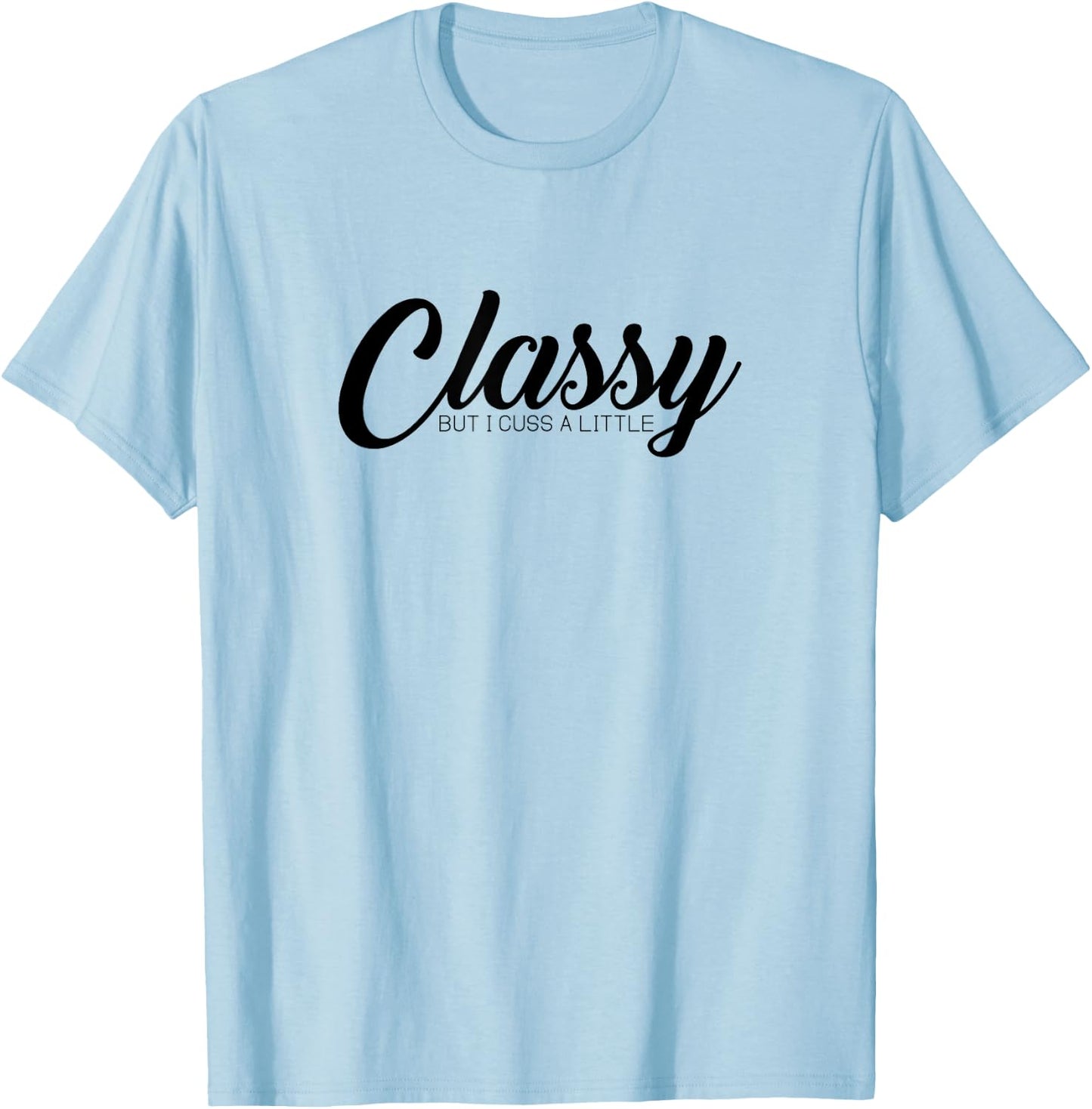 Classy But I Cuss A Little Novelty T-Shirt - T-Shirt | Light Blue
