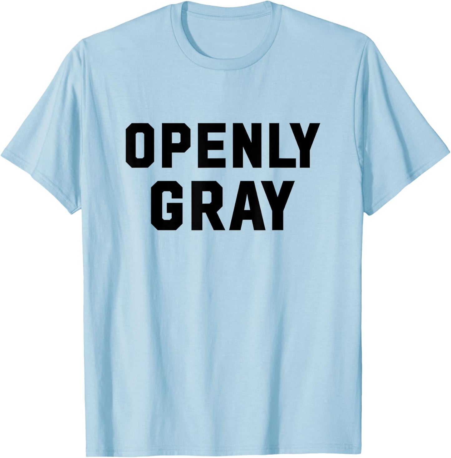 Openly Gray Funny Openly Gay Wordplay for Gray Hair T-Shirt - T-Shirt | Light Blue