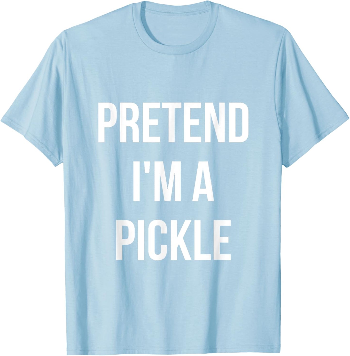 Pretend I'm a Pickle Shirt Adult Costume Halloween Green T-Shirt - T-Shirt | Light Blue