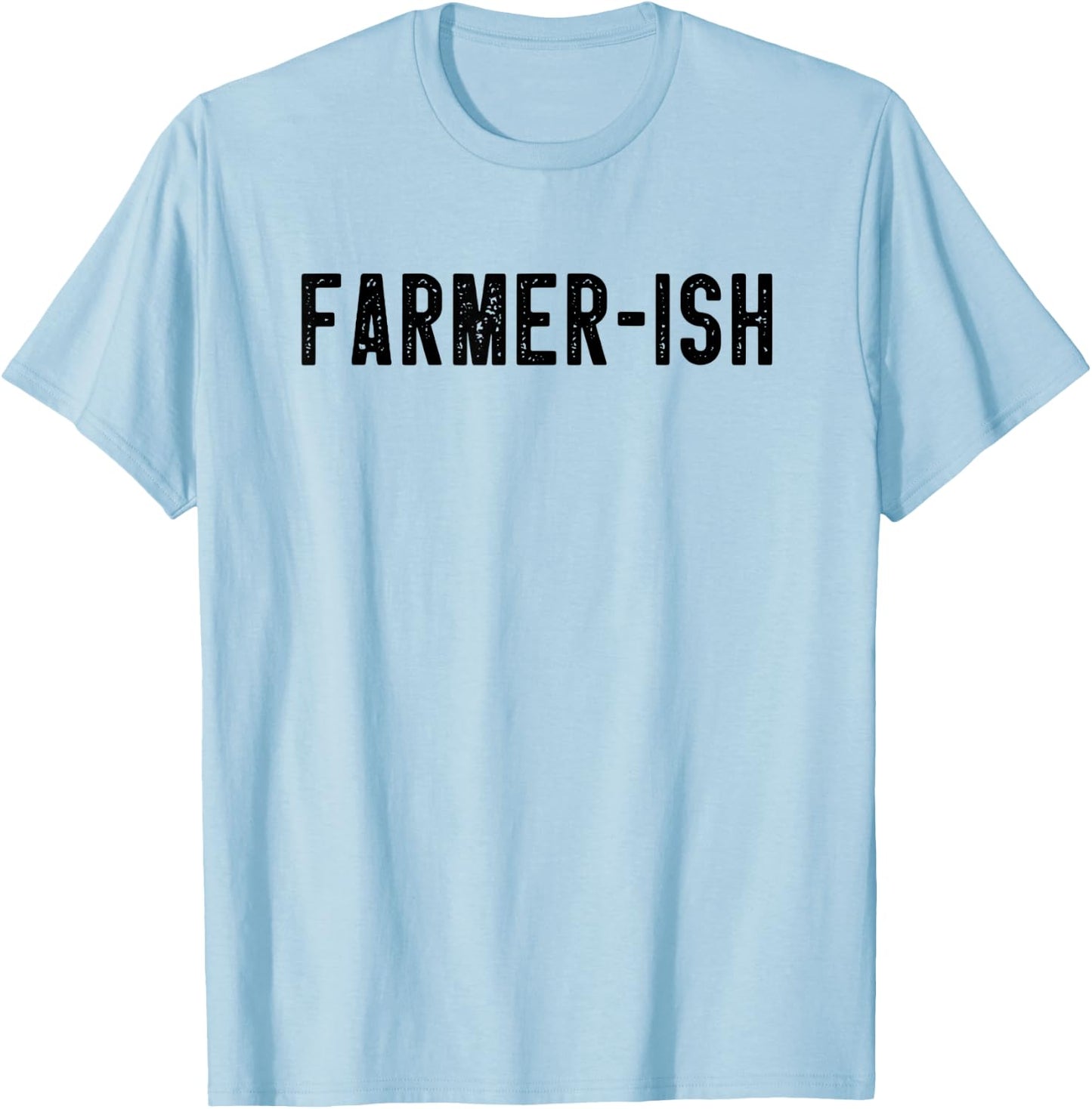 Farmer-ish Funny Farming Dad Farmer Mom Sarcastic Farm Joke T-Shirt - T-Shirt | Light Blue