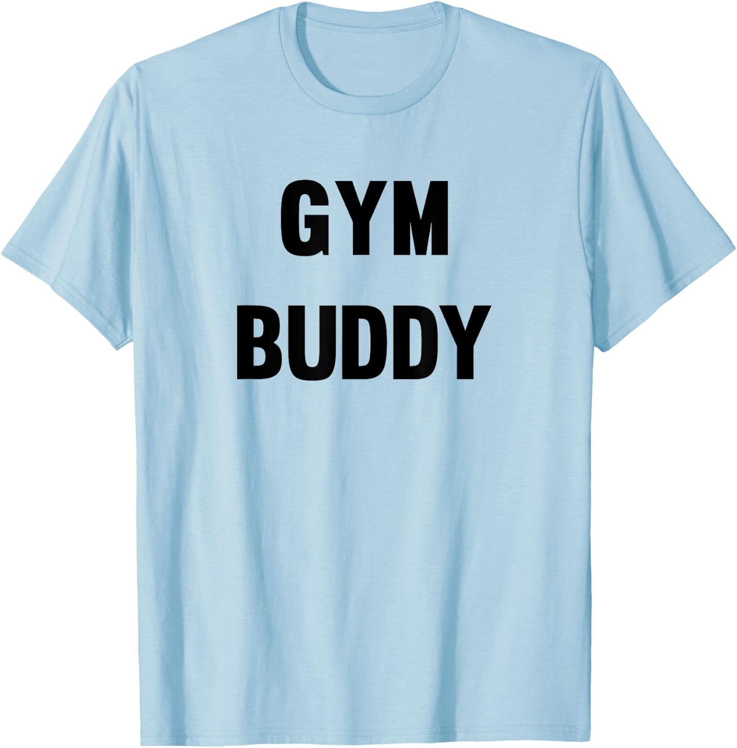 Gym Buddy Workout Friend Funny Fun Trendy T-Shirt - T-Shirt | Light Blue