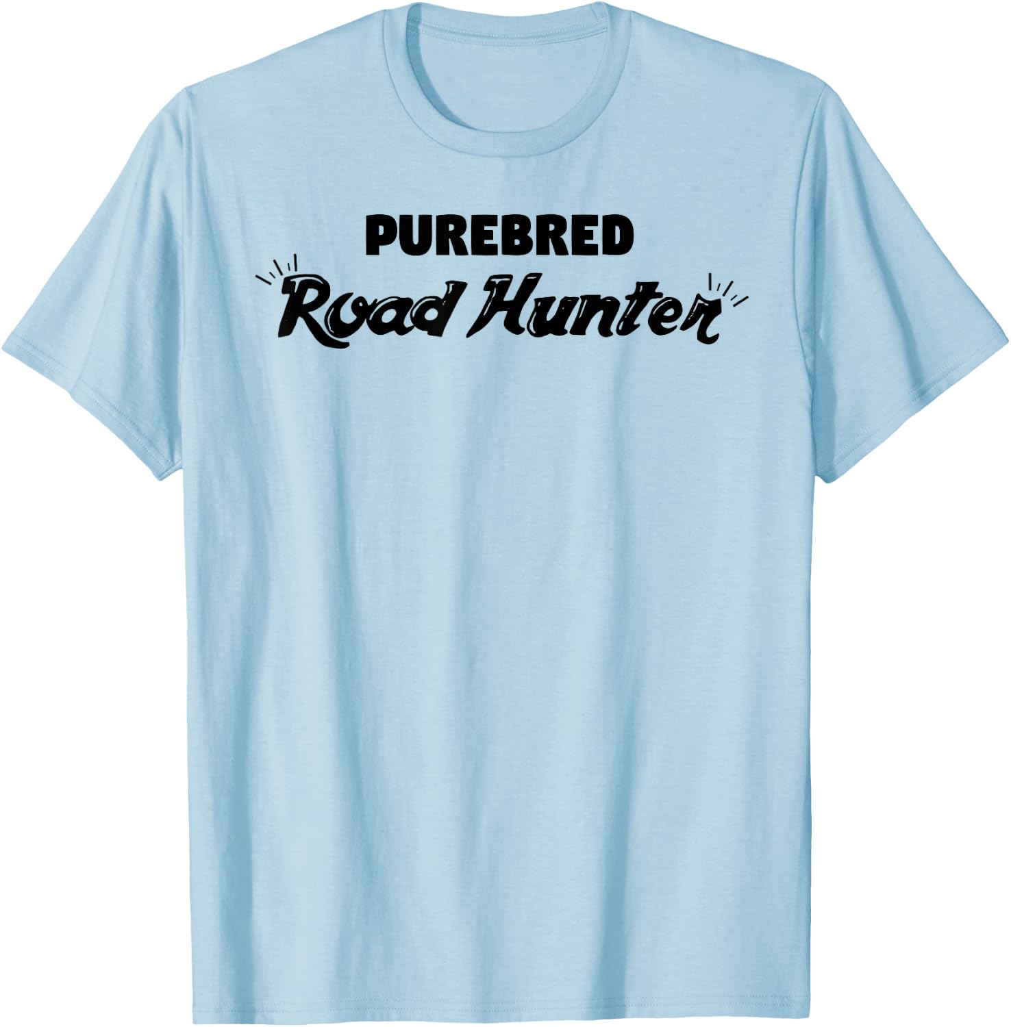 Purebred Road Hunter Funny Sarcastic Hunter Gift T-Shirt - T-Shirt | Light Blue