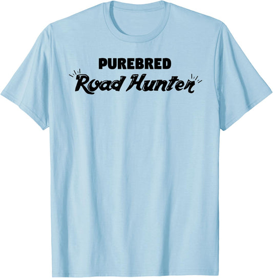 Purebred Road Hunter Funny Sarcastic Hunter Gift T-Shirt - T-Shirt | Light Blue