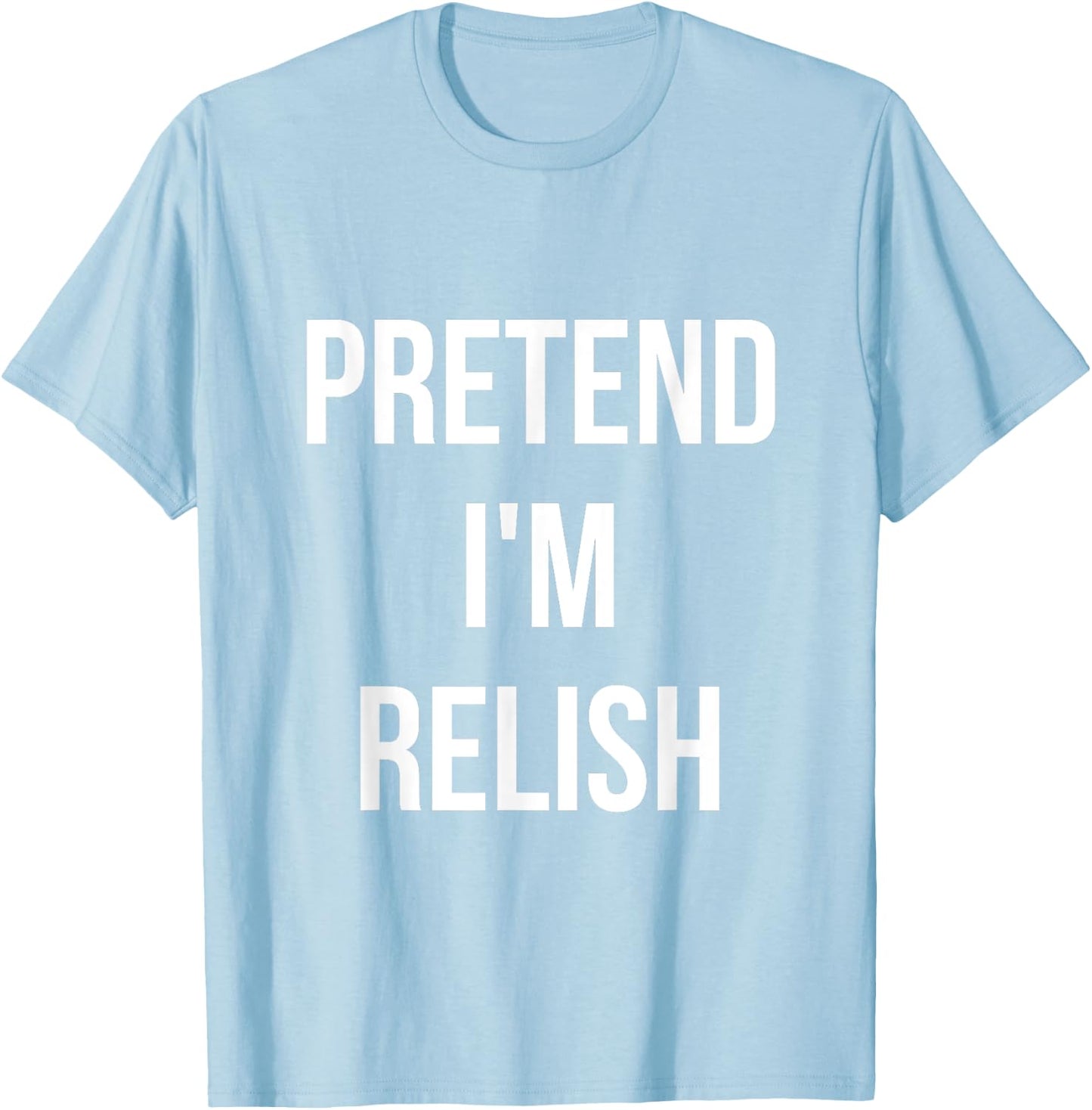 Pretend I'm Relish Shirt Adult Costume Halloween Green T-Shirt - T-Shirt | Light Blue