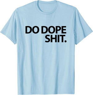 Do Dope Shit Weightlifting Motivational Gym Aspirational T-Shirt - T-Shirt | Light Blue