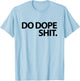 Do Dope Shit Weightlifting Motivational Gym Aspirational T-Shirt - T-Shirt | Light Blue