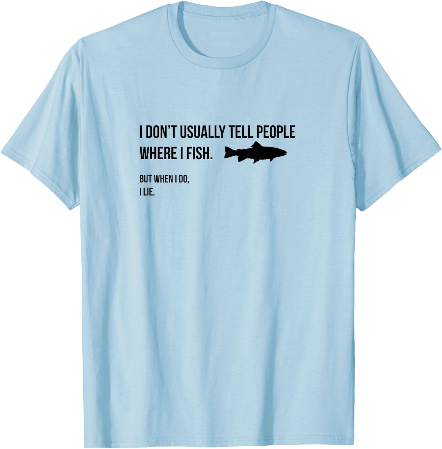 I don't tell people where I fish when I fish T-Shirt - T-Shirt | Light Blue