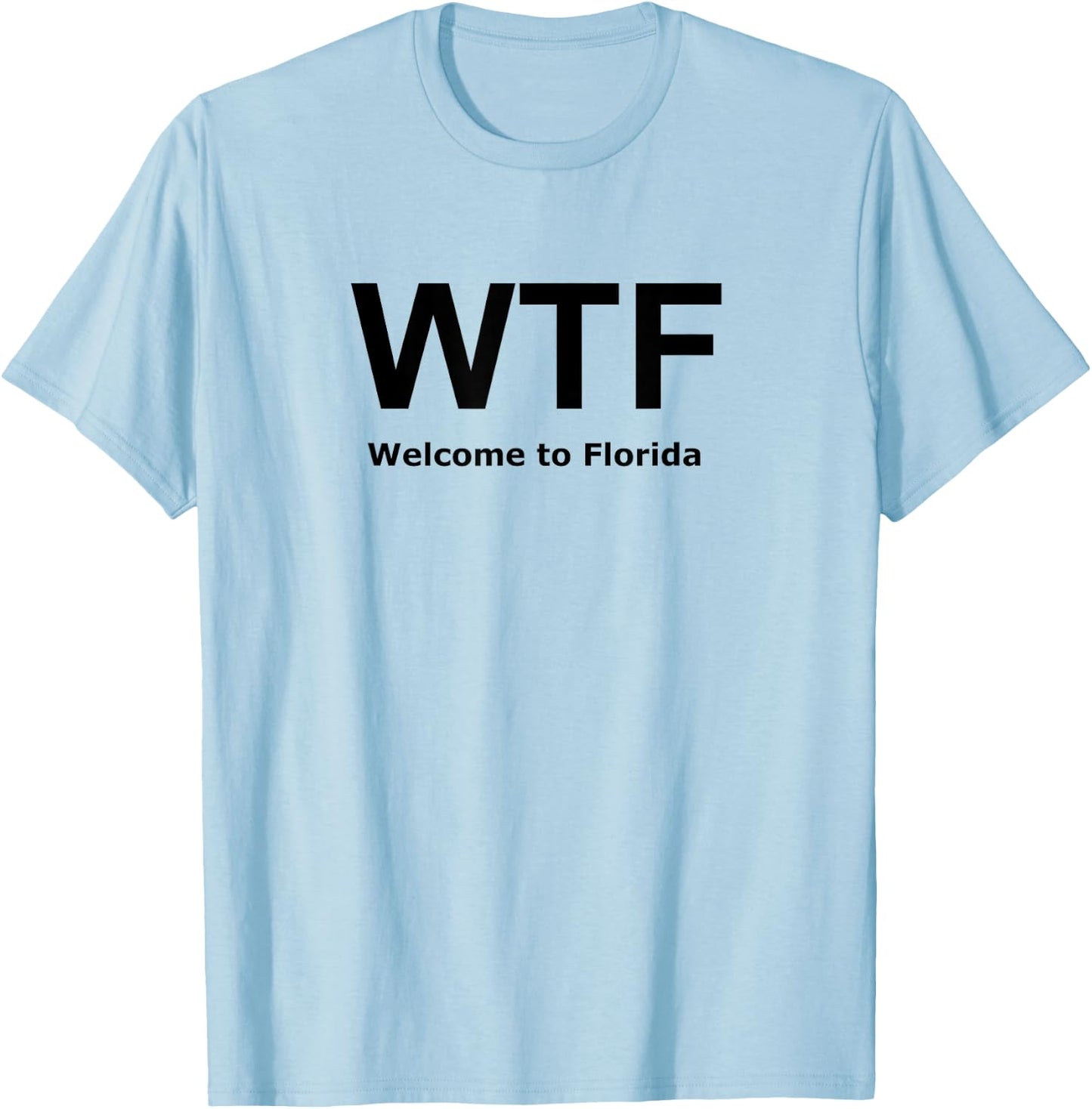 Welcome to Florida WTF Funny Novelty T-Shirt - T-Shirt | Light Blue