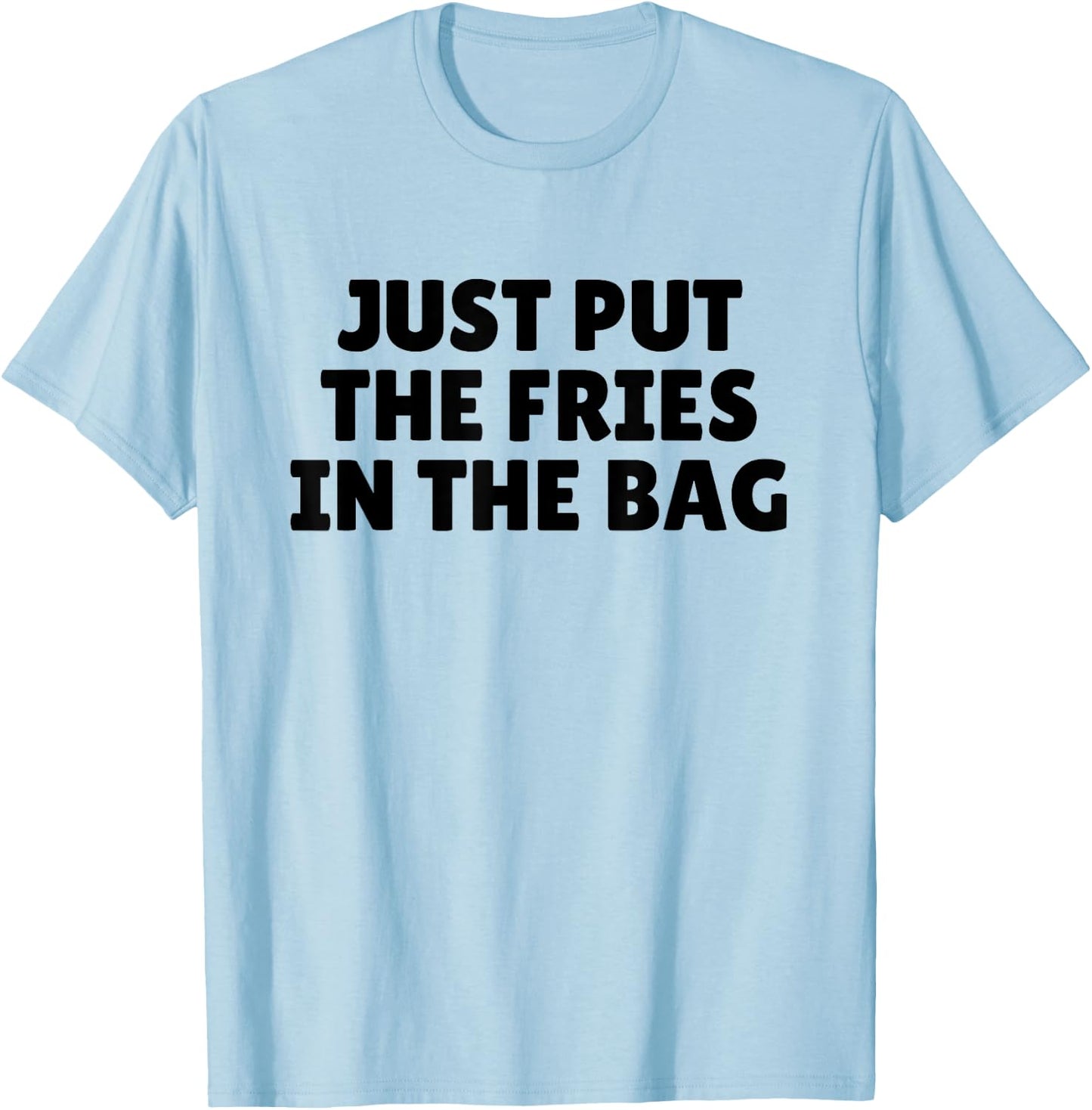 Just Put the Fries in the Bag - Josh Block Wots T-Shirt - T-Shirt | Light Blue