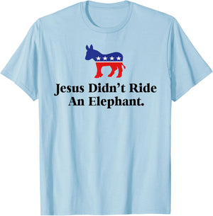 Jesus Didn't Ride An Elephant - Funny Anti Trump Republican T-Shirt - T-Shirt | Light Blue