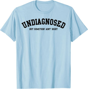 Undiagnosed But Something' Ain't Right T-Shirt - T-Shirt | Light Blue