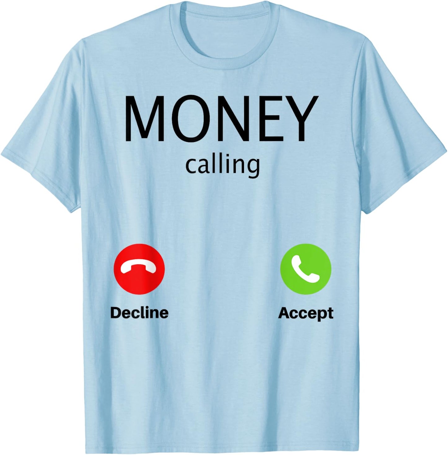 Money Calling Decline Accept T-Shirt - T-Shirt | Light Blue
