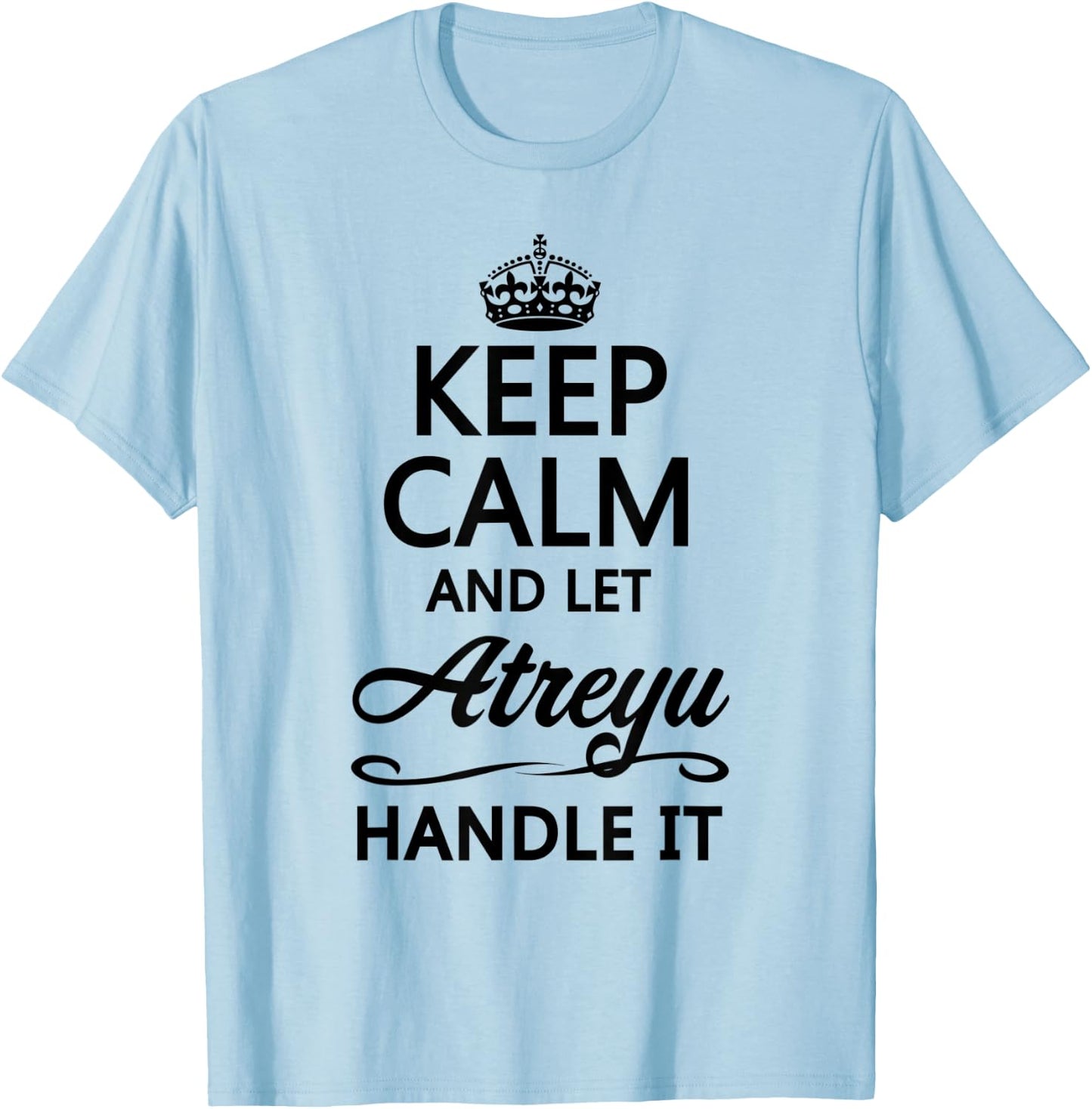 KEEP CALM and let ATREYU Handle It | Funny Name Gift T-Shirt - T-Shirt | Light Blue