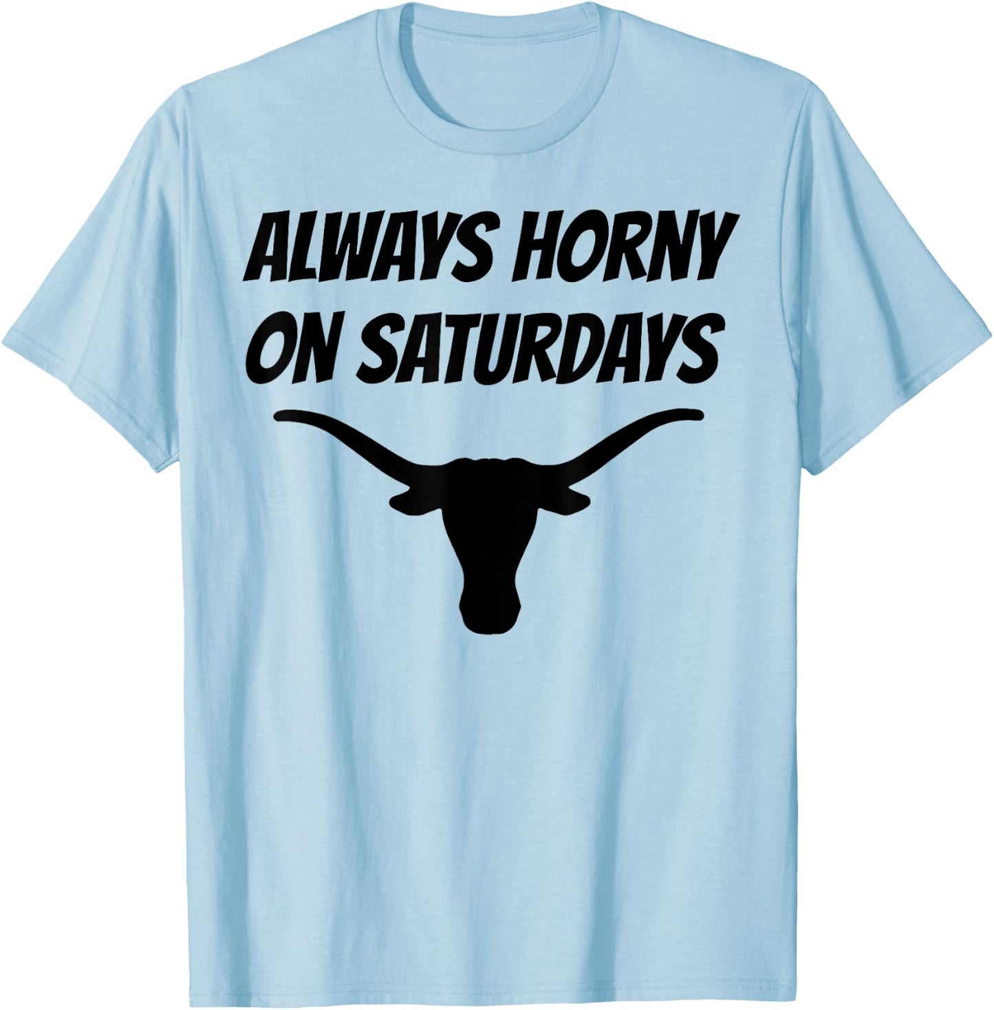 Always Horny On Saturdays T-Shirt - T-Shirt | Light Blue