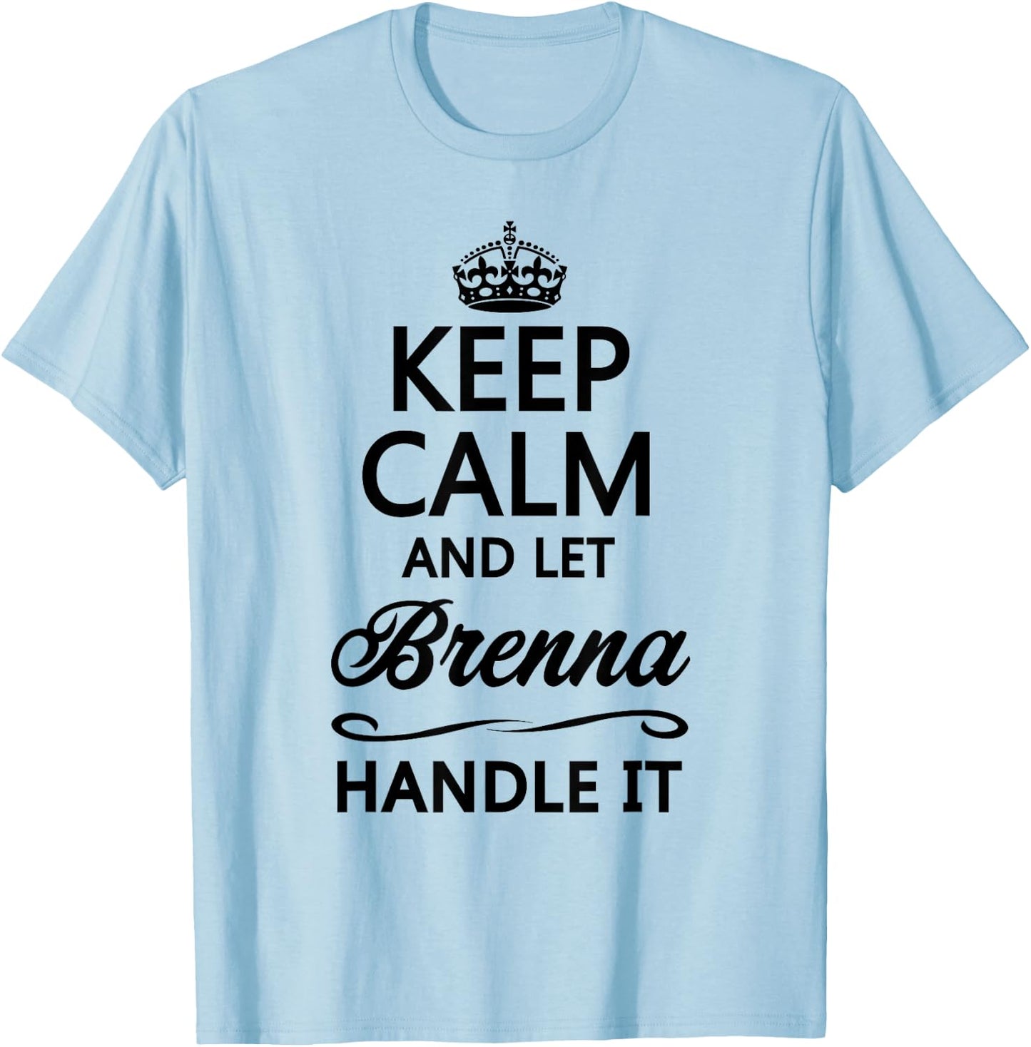 KEEP CALM and let BRENNA Handle It | Funny Name Gift T-Shirt - T-Shirt | Light Blue