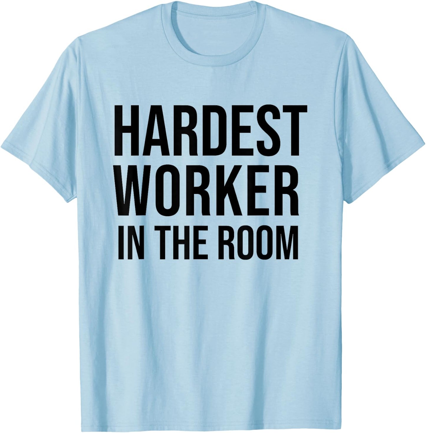 Hardest Worker in the Room T Shirt,Workout Motivation Shirts T-Shirt - T-Shirt | Light Blue