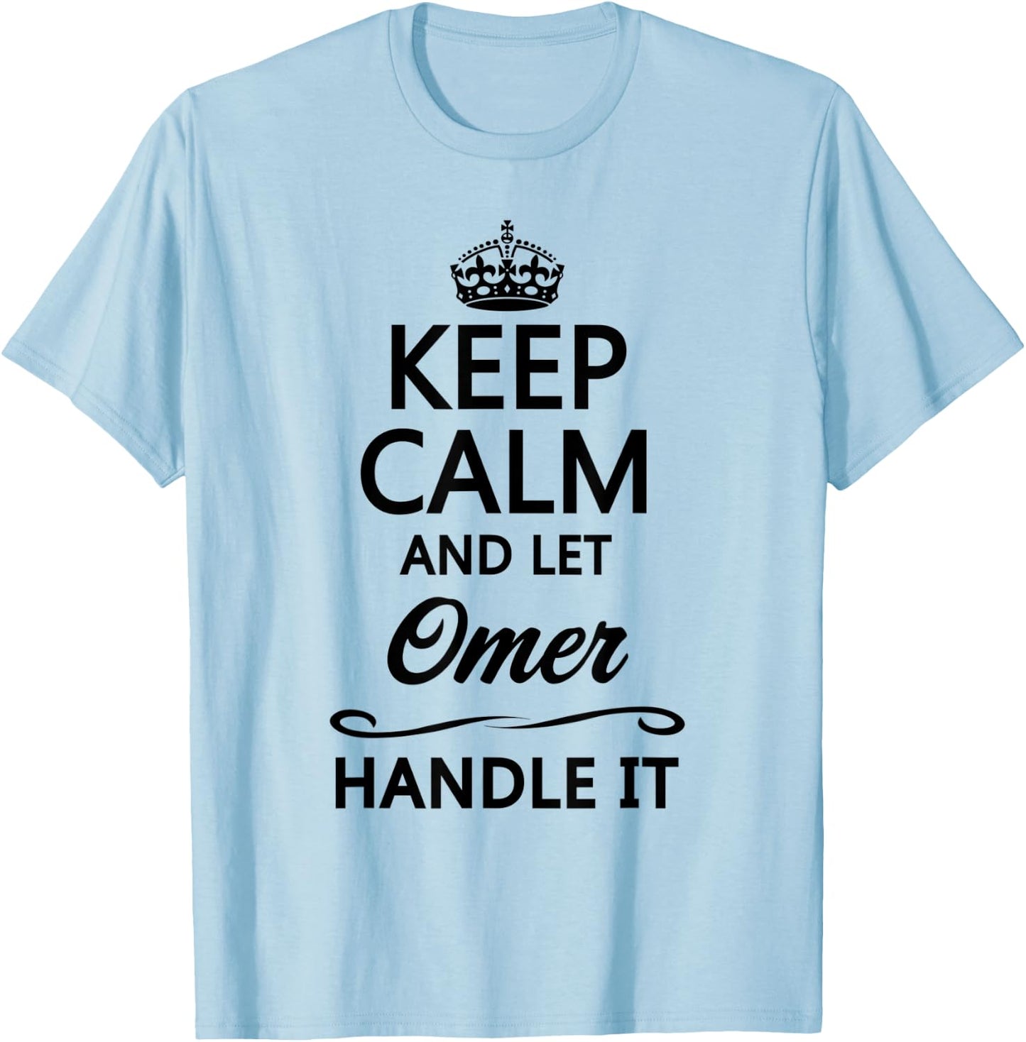 KEEP CALM and let OMER Handle It | Funny Name Gift T-Shirt - T-Shirt | Light Blue