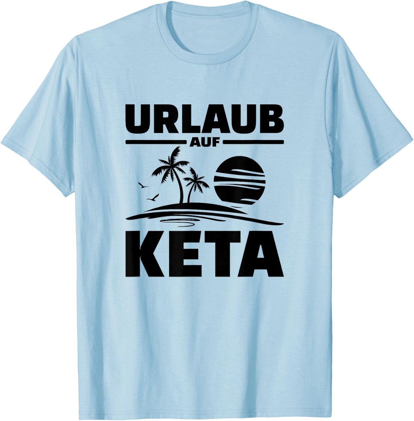 Urlaub Auf Keta Techno Sprüche T-Shirt - T-Shirt | Light Blue