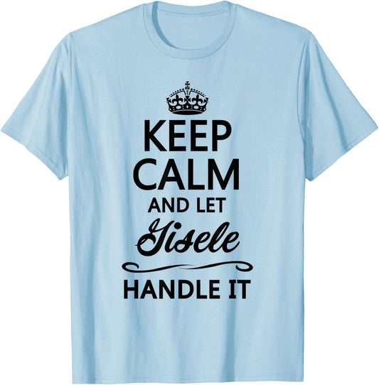 KEEP CALM and let GISELE Handle It | Funny Name Gift T-Shirt - T-Shirt | Light Blue