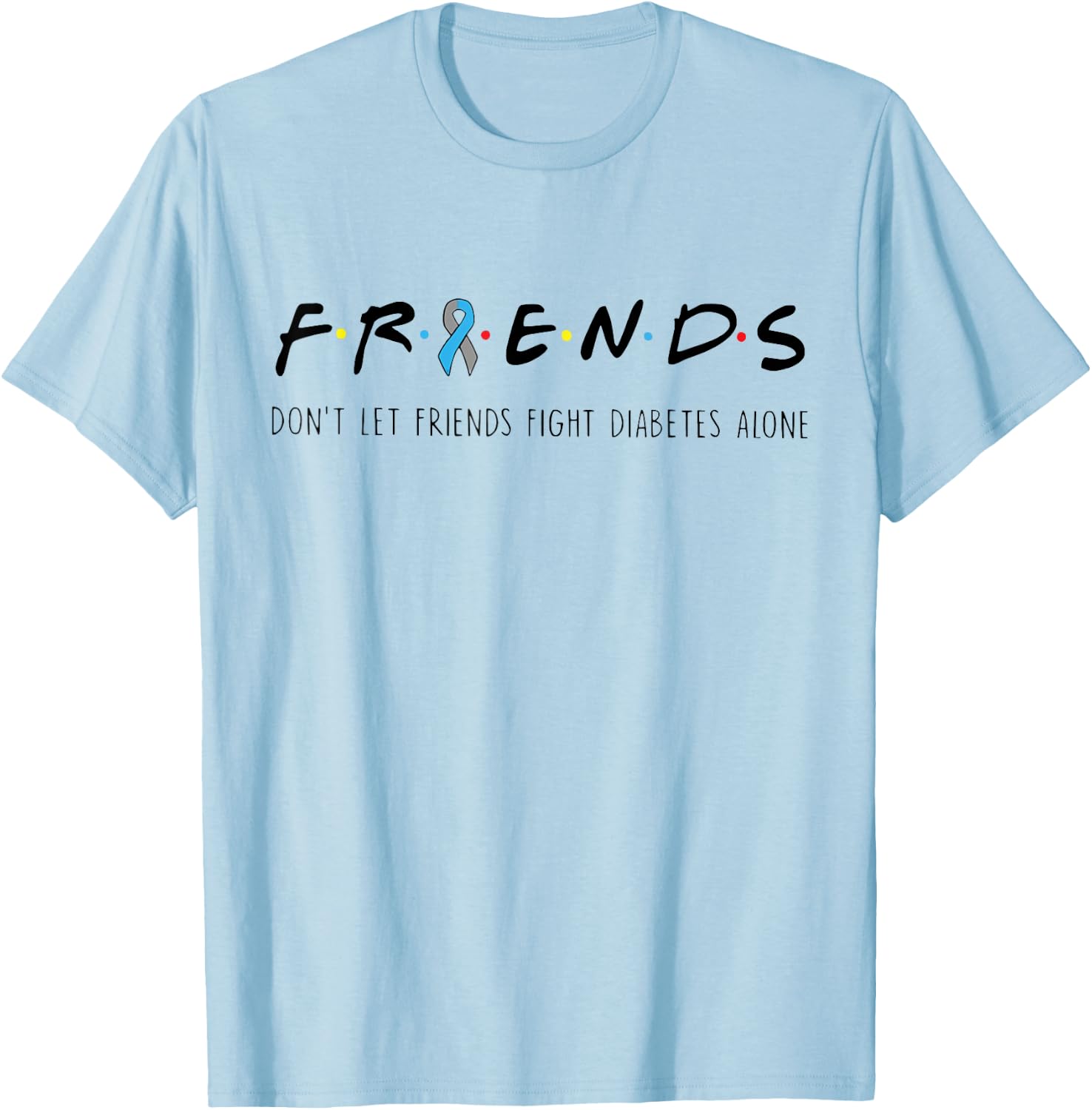 Ribbon Friends T1D Don't Let Friends Fight Diabetes Alone T-Shirt - T-Shirt | Light Blue