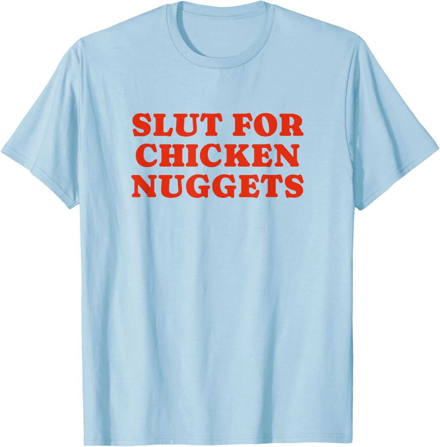 Slut For Chicken Nuggets - Funny Gag Gift T-Shirt - T-Shirt | Light Blue