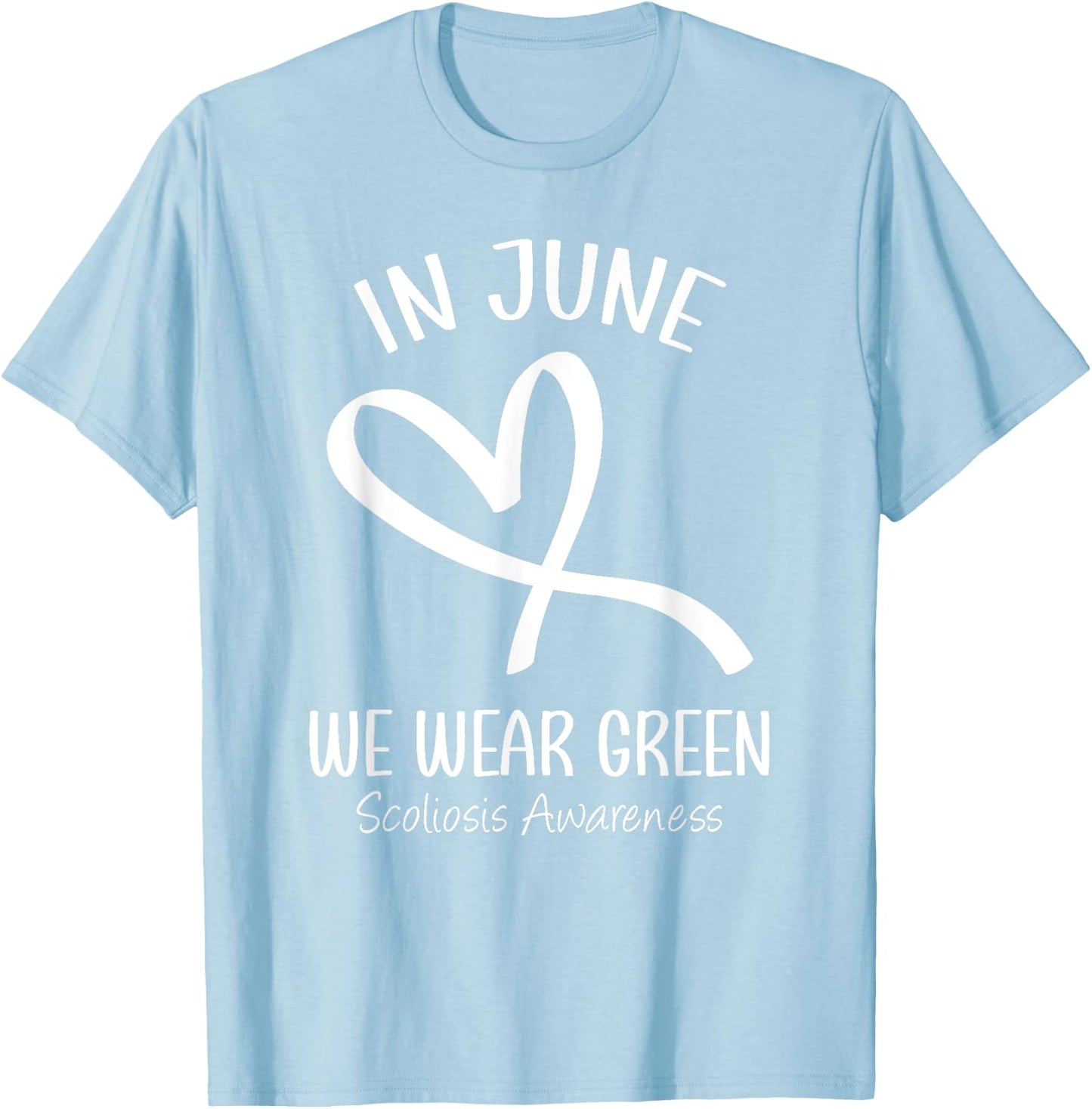 Heart Ribbon In June We Wear Green Scoliosis Awareness Month T-Shirt - T-Shirt | Light Blue