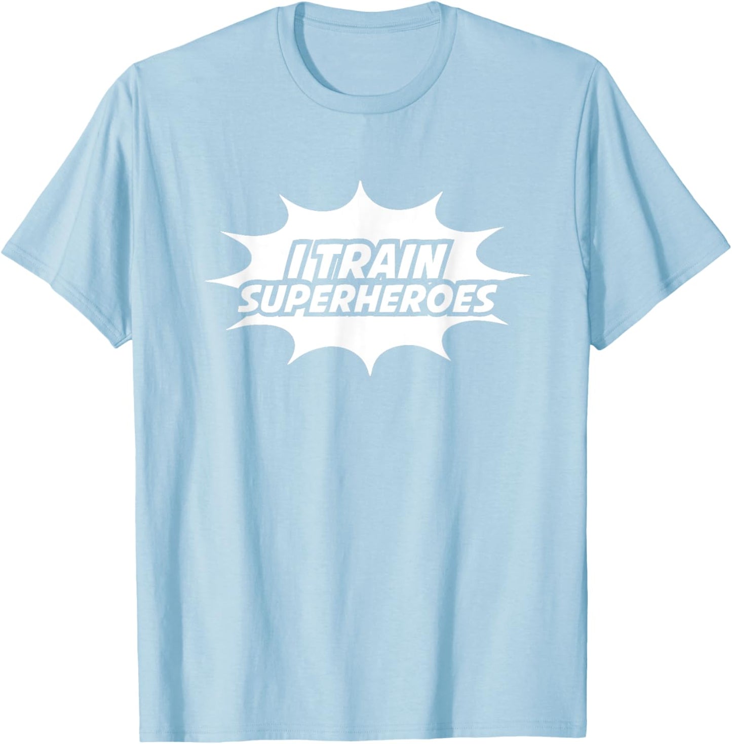 I Train Superheroes T-Shirt - T-Shirt | Light Blue