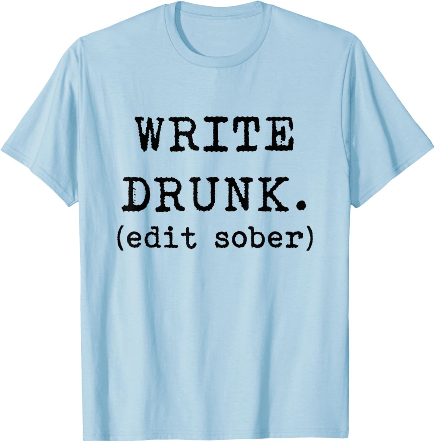 Write Drunk Edit Sober Hemingway Funny Writing Shirt T-Shirt - T-Shirt | Light Blue