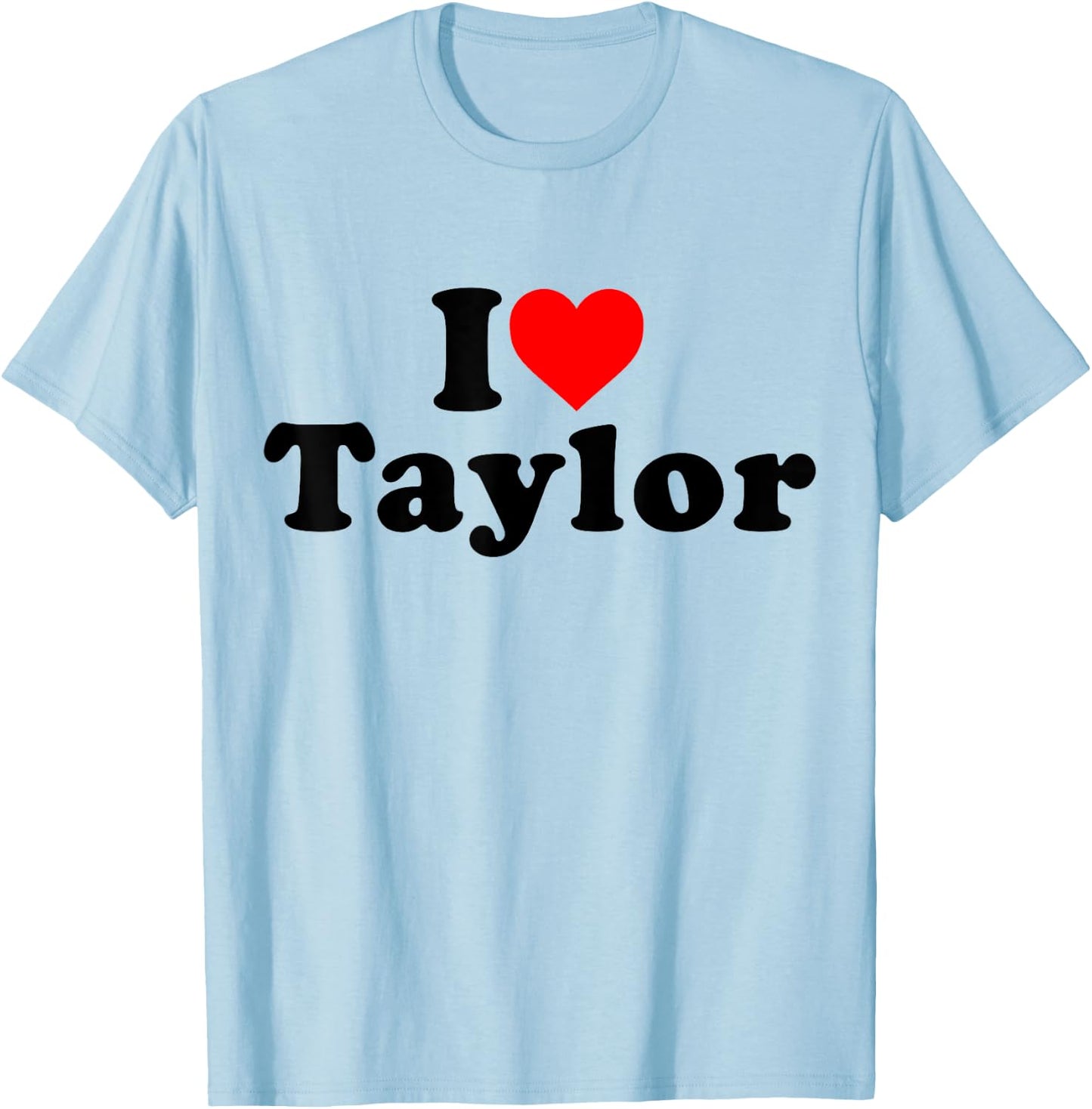 I Love Taylor I Heart Taylor Personalised Name , white, S T-Shirt - T-Shirt | Light Blue
