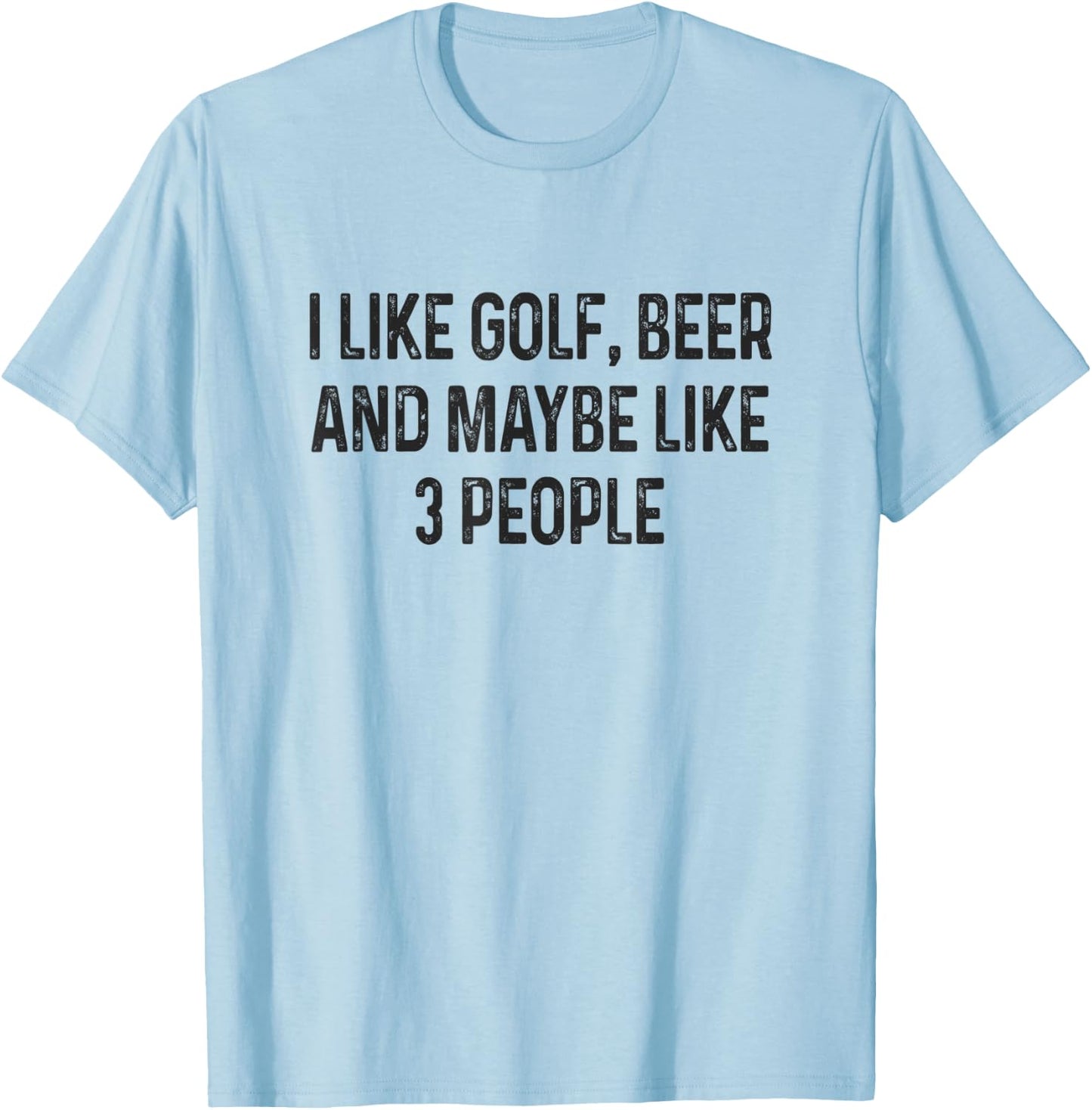 I Like Golfing, Beer and Maybe Like 3 People Funny Golfing T-Shirt - T-Shirt | Light Blue