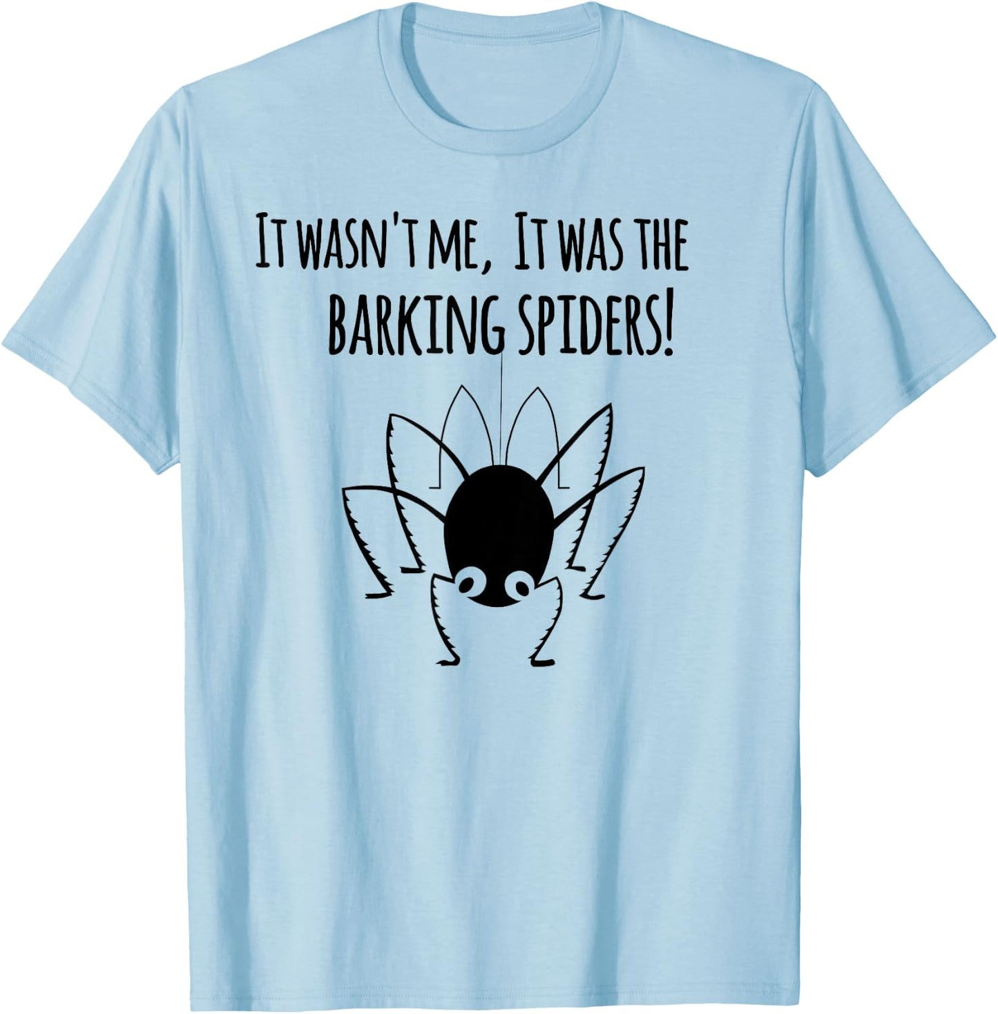 It wasn't me it was the barking spiders! T-Shirt - T-Shirt | Light Blue