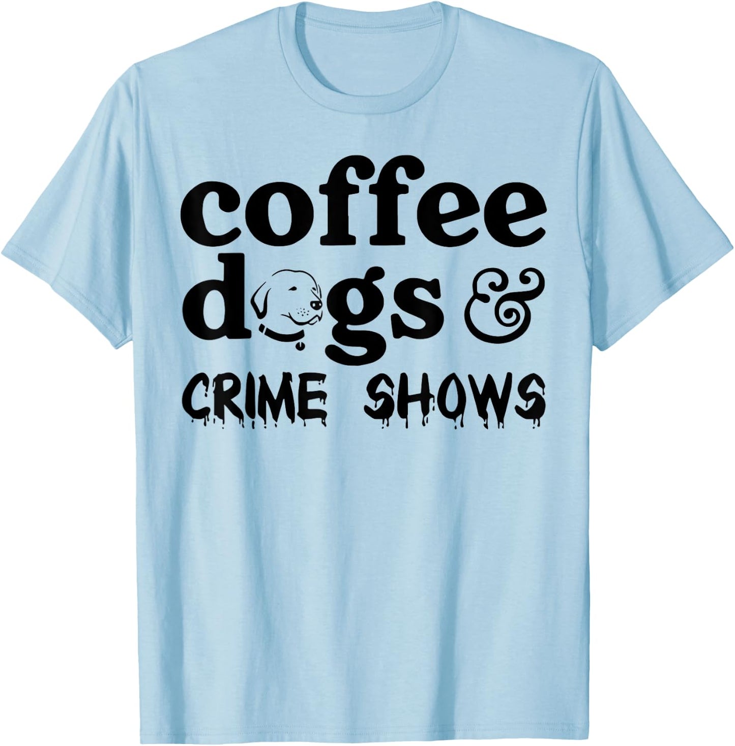 Coffee Dogs Crime Shows T-Shirt - T-Shirt | Light Blue