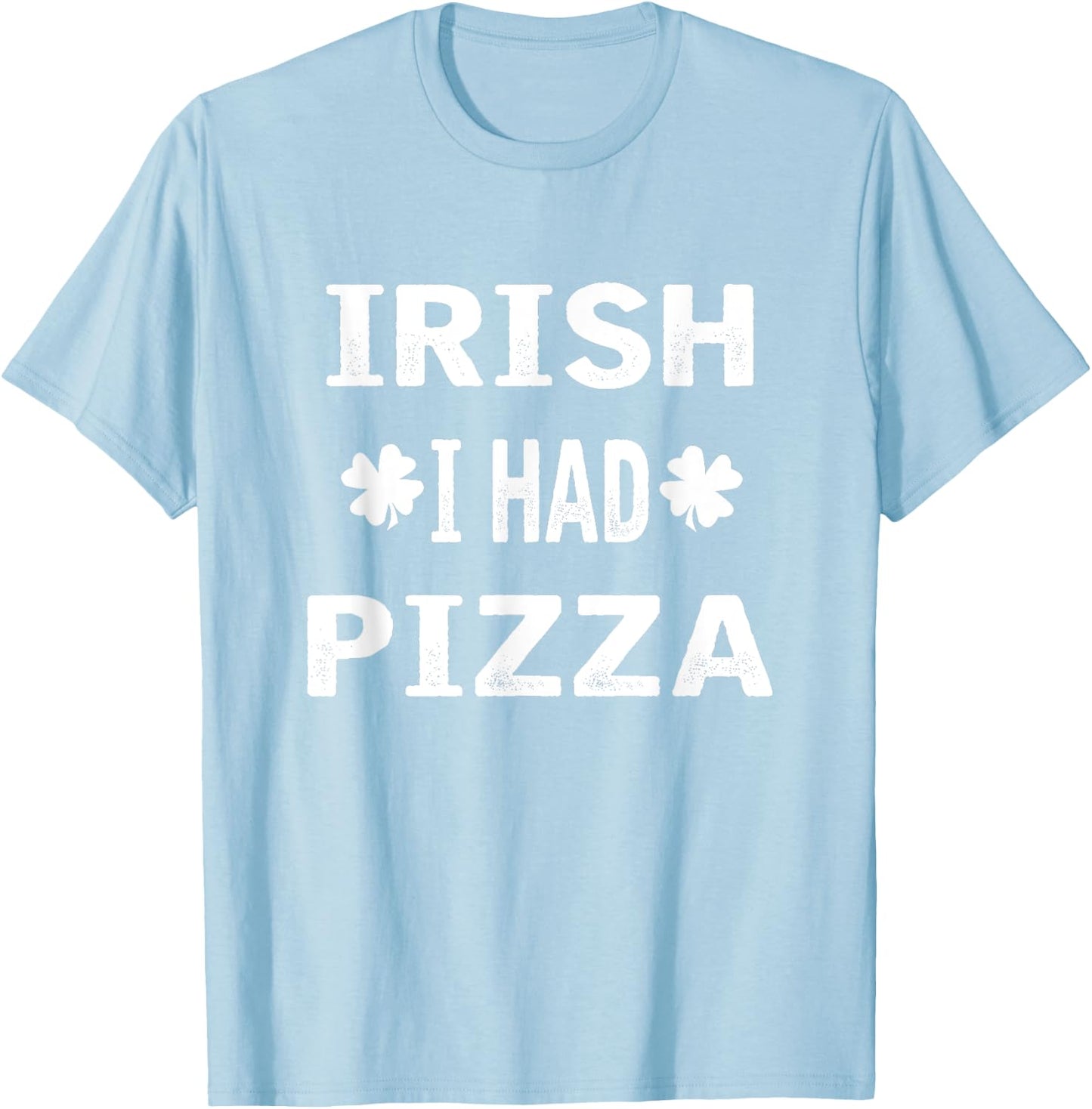 Irish I had Pizza Funny St. Patricks Day T-Shirt - T-Shirt | Light Blue