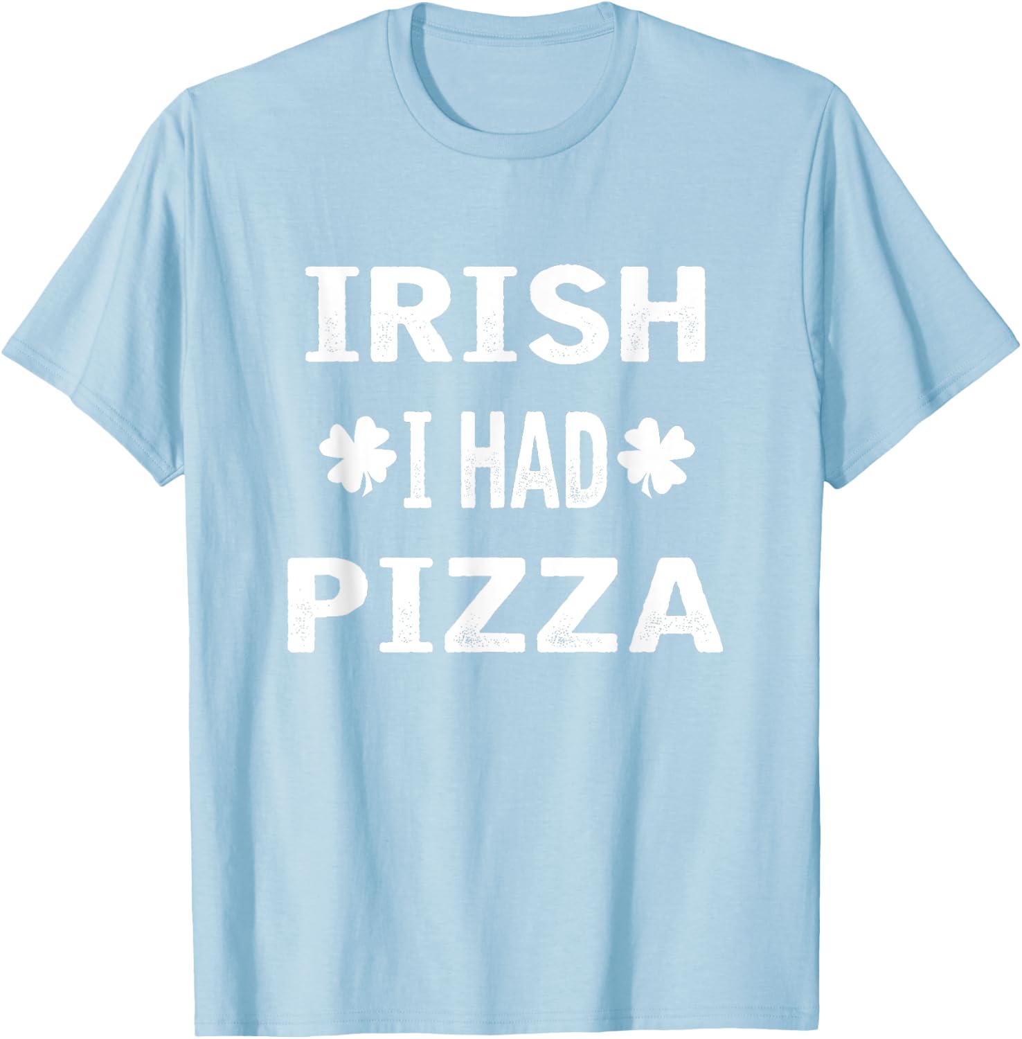 Irish I had Pizza Funny St. Patricks Day T-Shirt - T-Shirt | Light Blue