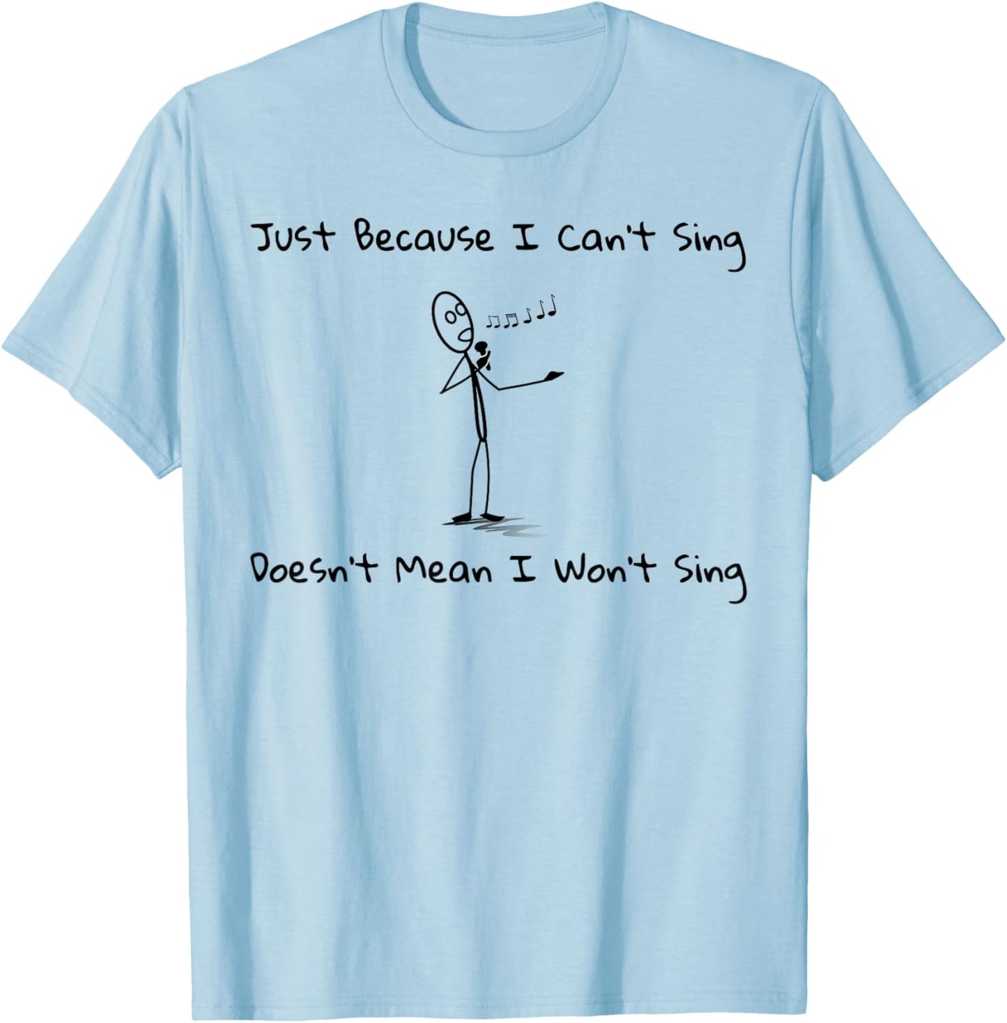 Just Because I Can't Sing Doesn't Mean I Won't Sing Karaoke T-Shirt - T-Shirt | Light Blue