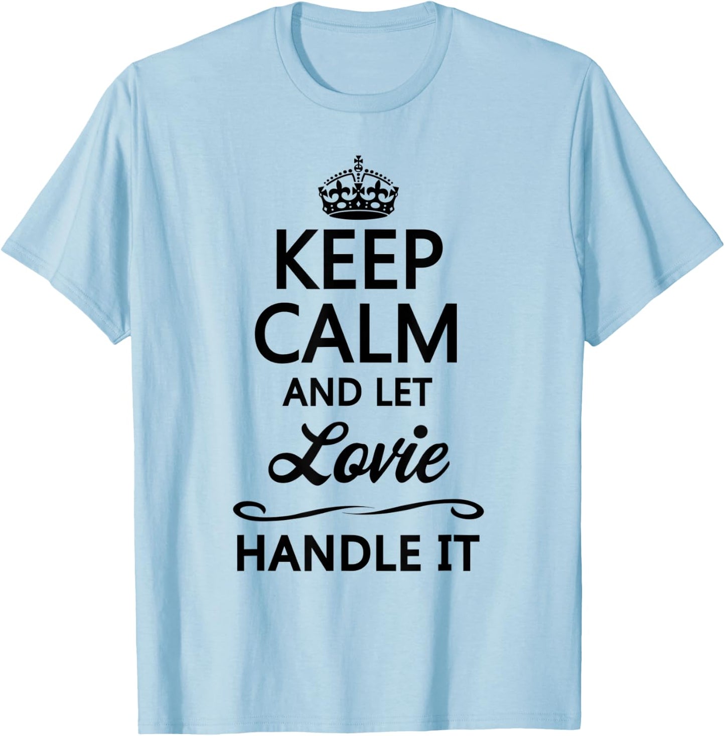 KEEP CALM and let LOVIE Handle It | Funny Name Gift T-Shirt - T-Shirt | Light Blue