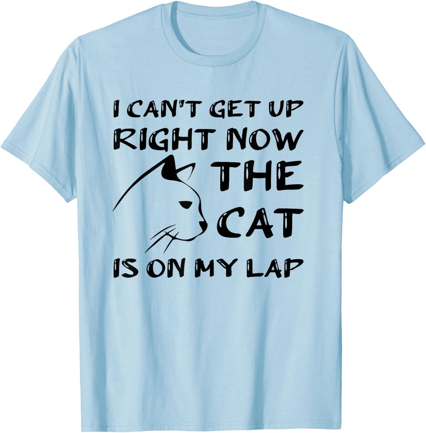 I Can’t Get Up Right Now the Cat is on My Lap, Cat Lover T-Shirt - T-Shirt | Light Blue