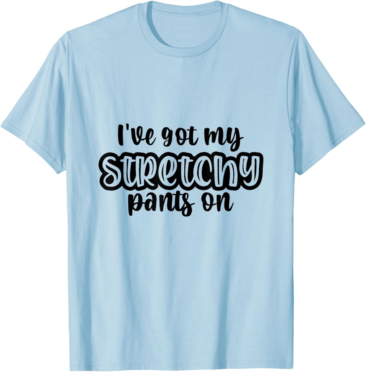 I Have Got My Stretchy Pants On Thanksgiving Christmas Gym T-Shirt - T-Shirt | Light Blue