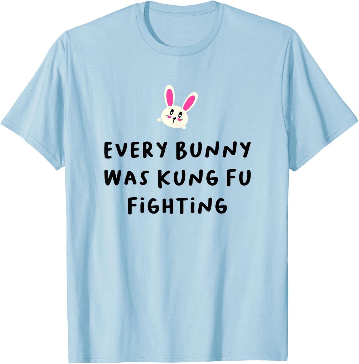 Every Bunny Was Kung Fu Fighting , Funny Easter Stuff T-Shirt - T-Shirt | Light Blue