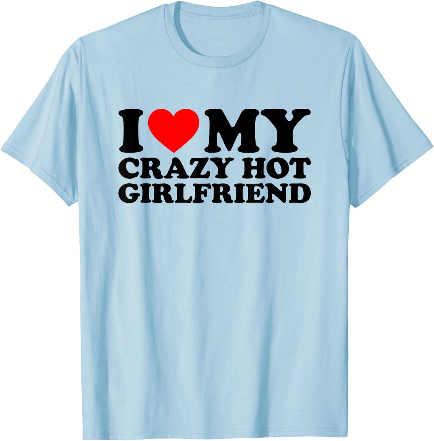 I Love My Crazy Hot Girlfriend , White T-Shirt - T-Shirt | Light Blue